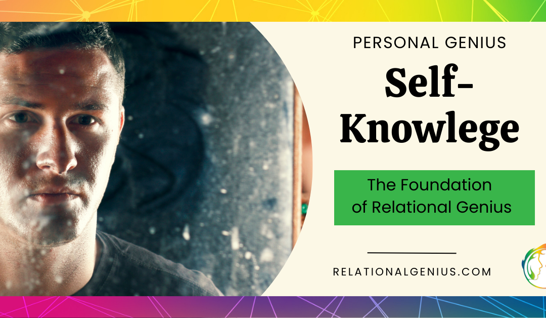 Self-Knowledge – The Foundation of Relational Genius and Peak Performance